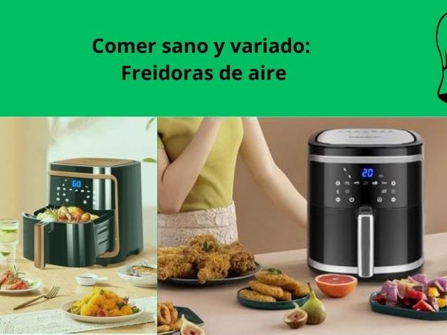 Comer sano y variado: Freidoras de aire